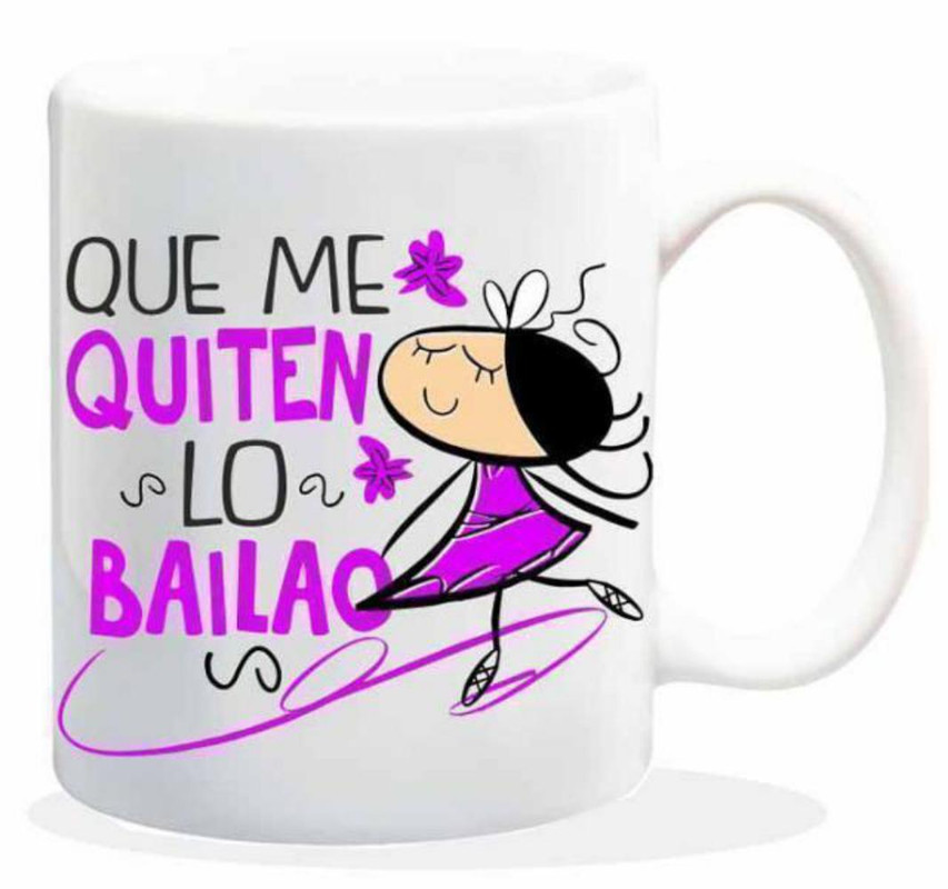 TAZA CERAMICA con Mensaje. Modelo "Que me quiten lo Bailao"