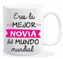 TAZA CERAMICA con Mensaje. "Eres la mejor novia del mundo mundial.".