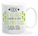 TAZA CERAMICA con Mensaje. Modelo "Todo se Alcanza cuando...".