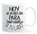 TAZA CERAMICA CON MENSAJE HOY ES UN BUEN DIA PAR